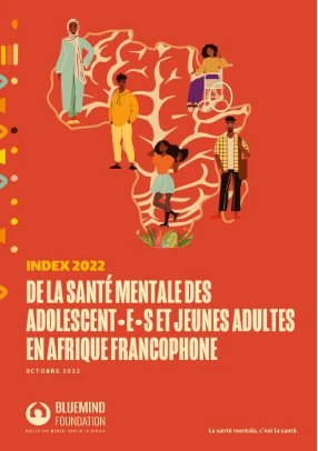 YOUTH AND MENTAL HEALTH IN AFRICA: Bluemind Foundation publishes the 2022 Mental Health Index for Adolescents and Young Adults in French Speaking Africa